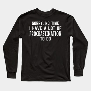 Laziness Procrastination Funny Saying Long Sleeve T-Shirt